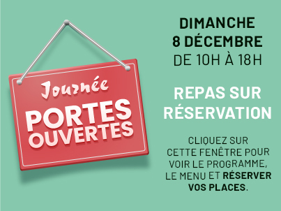 Journée Portes Ouvertes
Le dimanche 8 décembre 2024
Réservez votre repas !